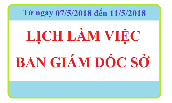 LỊCH LÀM VIỆC BAN GIÁM ĐỐC SỞ (Từ 07/05/2018 đến 11/05/2018)